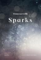 Francesca grilli. sparks. ediz. italiana e inglese