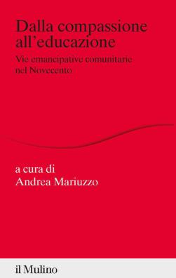 Dalla compassione all'educazione. vie emancipative comunitarie nel novecento