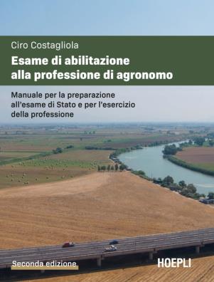 Esame di abilitazione alla professione di agronomo. manuale per la preparazione allesame di stato e per lesercizio della professione