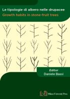 Le tipologie di albero nelle drupacee - growth habits in stone - fruit trees. ediz. bilingue 