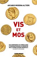 Vis et mos. un compendio di simbologie e personificazioni allegoriche nella monetazione imperiale da augusto a diocleziano. ediz. illustrata