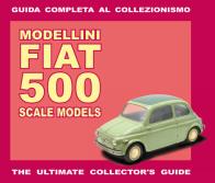 Modellini fiat 500. guida completa al collezionismo. ediz. italiana e inglese