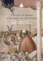I vescovi di roma e santa croce di firenze - the bishop of rome and santa croce, florence. ediz. illustrata 