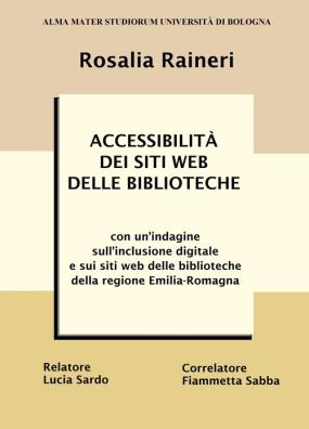 Accessibilità dei siti web delle biblioteche. con un'indagine sull'inclusione digitale e sui siti web delle biblioteche della regione emilia - romagna