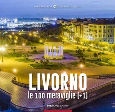 Livorno, le 100 meraviglie ( + 1). ediz. illustrata