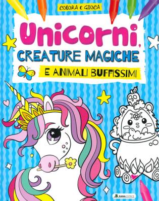 Unicorni, creature magiche e animali buffissimi. colora e gioca. ediz. a colori