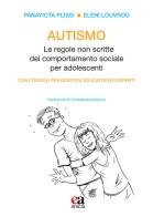 Autismo. le regole non scritte del comportamento sociale per adolescenti. con consigli per genitori, educatori ed esperti