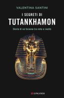 I segreti di tutankhamon. storia di un faraone tra mito e realtó 