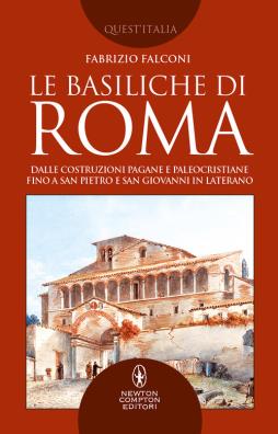 Le basiliche di roma. dalle costruzioni pagane e paleocristiane fino a san pietro e san giovanni in laterano 