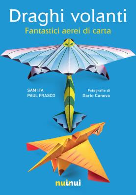 Draghi volanti. fantastici aerei di carta. ediz. a colori. con 60 fogli di carta per origami