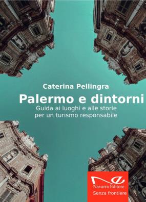 Palermo e dintorni. guida ai luoghi e alle storie per un turismo responsabile