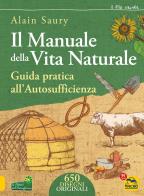 Il manuale della vita naturale. guida pratica allautosufficienza