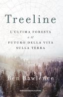 Treeline. l'ultima foresta e il futuro della vita sulla terra