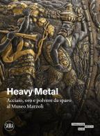 Heavy metal. acciaio, oro e polvere da sparo al museo marzoli. ediz. illustrata