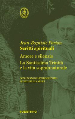 Scritti spirituali. amore e silenzio. la santissima trinità e la vita soprannaturale