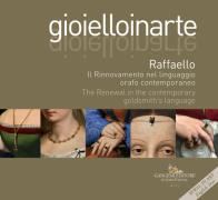 Gioielloinarte. raffaello. il rinnovamento nel linguaggio orafo contemporaneo - the renewal in the contemporary goldsmith's language. ediz. bilingue