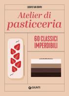 Atelier di pasticceria. 60 classici imperdibili. ediz. illustrata