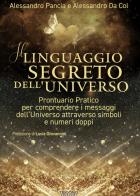 Il linguaggio segreto dell'universo. prontuario pratico per comprendere i messaggi dell'universo attraverso simboli e numeri doppi 