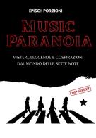 Music paranoia. misteri, leggende e cospirazioni dal mondo delle sette note