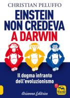 Einstein non credeva a darwin. il dogma infranto dellevoluzionismo
