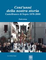 Cent'anni della nostra storia. castelfranco di sopra. vol. 3: 1976 - 2000