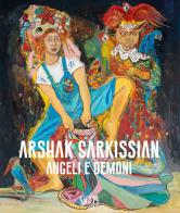 Arshak sarkissian. angeli e demoni. ediz. illustrata