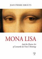 Mona lisa. and the elusive art of leonardo da vinci's paintings. ediz. illustrata