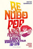 Re nudo pop & altri festival. il sogno di woodstock in italia. 1968 - 1976. nuova ediz.