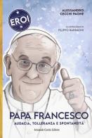 Papa francesco. audacia, tolleranza e spontaneità