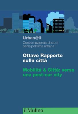 Ottavo rapporto sulle città. mobilità & città: verso una post - car city