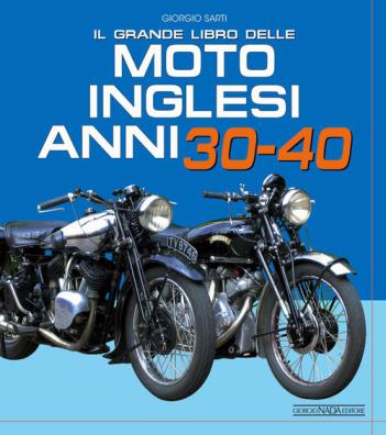 Il grande libro delle moto inglesi. anni 30 - 40 