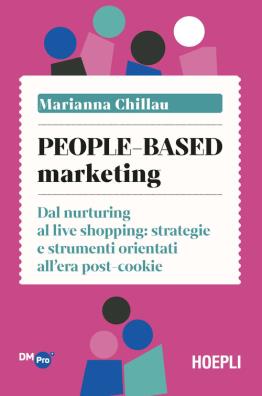 People - based marketing. dal nurturing al live shopping: strategie e strumenti orientati all'era post - cookie