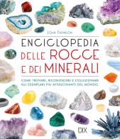 Enciclopedia delle rocce e dei minerali. come trovare, riconoscere e collezionare gli esemplari pi¨ affascinanti al mondo
