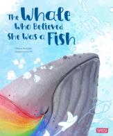 The whale who believed she was a fish. ediz. a colori