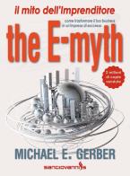 The e - myth. il mito dellimprenditore. come trasformare il tuo business in unimpresa di successo