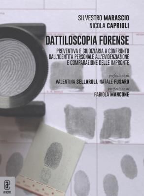Dattiloscopia forense. preventiva e giudiziaria a confronto. dallidentità personale allevidenziazione e comparazione delle impronte