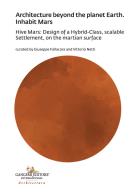 Architecture beyond the planet earth. inhabit mars. hive mars: design of a hybrid - class, scalable settlement, on the martian surface