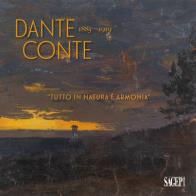 Dante conte 1885 - 1919. ½tutto in natura þ armonia╗. un artista originale nella sampierdarena tra ottocento e novecento. ediz. illustrata