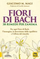 Fiori di bach. 38 rimedi per l'anima. per ogni fiore di bach, l'immagine, la descrizione dello squilibrio e l'effetto del rimedio
