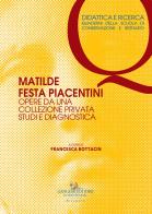 Matilde festa piacentini. opere da una collezione privata. studi e diagnostica