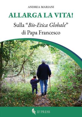 Allarga la vita! sulla «bio - etica globale» di papa francesco
