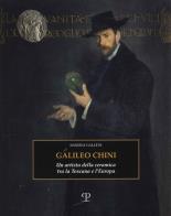 Galileo chini. un artista della ceramica tra la toscana e l'europa. ediz. illustrata