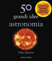 50 grandi idee. astronomia. nuova ediz.
