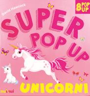 Unicorni. super pop - up! ediz. a colori