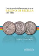 L'ultimo secolo della monetazione del regno di sicilia 1720 - 1816. ediz. a colori 