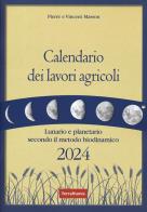 Calendario dei lavori agricoli 2024. lunario e planetario secondo il metodo biodinamico