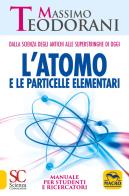 L'atomo e le particelle elementari. dalla scienza degli antichi alle superstringhe di oggi. manuale per studenti e ricercatori 