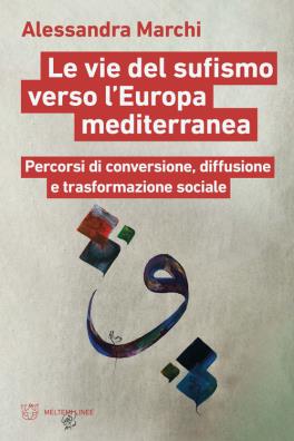 Le vie del sufismo verso l'europa mediterranea. percorsi di conversione, diffusione e trasformazione sociale 