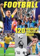 Football. 120 momenti magici del calcio