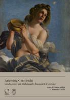 Artemisia gentileschi. l'«inclinazione» per michelangelo buonarroti il giovane. ediz. a colori